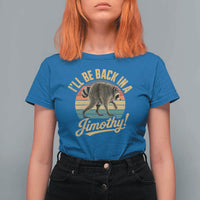 Funny Jimothy the Raccoon T Shirt For Women I'll Be Back In A Jimothy Viral Trash Panda