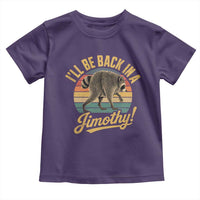 Funny Jimothy the Raccoon Toddler T Shirt I'll Be Back In A Jimothy Viral Trash Panda