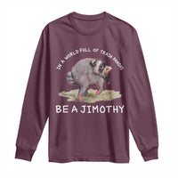 Watercolor Jimothy the Raccoon Long Sleeve Shirt In A World Full Of Trash Pandas Be A Jimothy