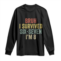 Funny 67 8th Birthday Long Sleeve Shirt Bruh I Survived Six Seven I'm 8 Retro Bday