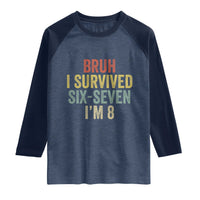 Funny 67 8th Birthday Raglan Shirt Bruh I Survived Six Seven I'm 8 Retro Bday