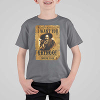 Pancho Villa T Shirt For Kid I Want You Gringo Fight In The Mexican Revolution - Wonder Print Shop