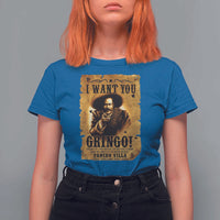 Pancho Villa T Shirt For Women I Want You Gringo Fight In The Mexican Revolution - Wonder Print Shop