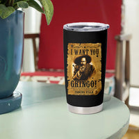 Pancho Villa Tumbler Cup I Want You Gringo Fight In The Mexican Revolution - Wonder Print Shop
