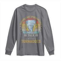 Funny Warning I May Spontaneously Talk About Tornadoes Long Sleeve Shirt - Wonder Print Shop