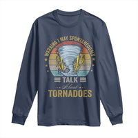 Funny Warning I May Spontaneously Talk About Tornadoes Long Sleeve Shirt - Wonder Print Shop