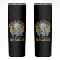 Funny Warning I May Spontaneously Talk About Tornadoes Skinny Tumbler - Wonder Print Shop