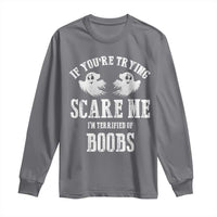If Youre Trying Scare Me I Am Terrified Of Boobs Long Sleeve Shirt Funny Halloween Adult Humor - Wonder Print Shop
