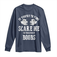 If Youre Trying Scare Me I Am Terrified Of Boobs Long Sleeve Shirt Funny Halloween Adult Humor - Wonder Print Shop