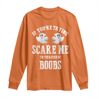 If Youre Trying Scare Me I Am Terrified Of Boobs Long Sleeve Shirt Funny Halloween Adult Humor - Wonder Print Shop