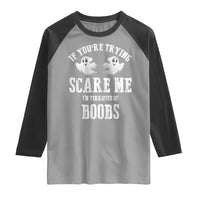 If Youre Trying Scare Me I Am Terrified Of Boobs Raglan Shirt Funny Halloween Adult Humor - Wonder Print Shop