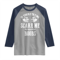 If Youre Trying Scare Me I Am Terrified Of Boobs Raglan Shirt Funny Halloween Adult Humor - Wonder Print Shop