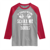 If Youre Trying Scare Me I Am Terrified Of Boobs Raglan Shirt Funny Halloween Adult Humor - Wonder Print Shop