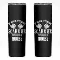 If Youre Trying Scare Me I Am Terrified Of Boobs Skinny Tumbler Funny Halloween Adult Humor - Wonder Print Shop
