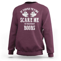 If Youre Trying Scare Me I Am Terrified Of Boobs Sweatshirt Funny Halloween Adult Humor - Wonder Print Shop