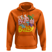 Unity Day Orange Hoodie Be A Buddy Not A Bully Anti Bullying Awareness