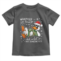 Funny Whatever Life Throws At You Duck And Let It Hit Someone Else Christmas Toddler T Shirt - Wonder Print Shop