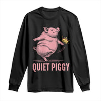 Funny Quiet Piggy Long Sleeve Shirt Pig Political Humor No King - Wonder Print Shop