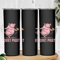Funny Quiet Piggy Skinny Tumbler Pig Political Humor No King - Wonder Print Shop