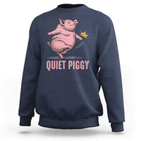 Funny Quiet Piggy Sweatshirt Pig Political Humor No King - Wonder Print Shop