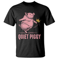 Funny Quiet Piggy T Shirt Pig Political Humor No King - Wonder Print Shop