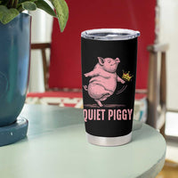 Funny Quiet Piggy Tumbler Cup Pig Political Humor No King - Wonder Print Shop