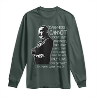 Martin Luther King Quote Long Sleeve Shirt Darkness Cannot Drive Out Darkness Black History Month