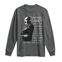 Martin Luther King Quote Long Sleeve Shirt Darkness Cannot Drive Out Darkness Black History Month