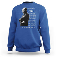 Martin Luther King Quote Sweatshirt Darkness Cannot Drive Out Darkness Black History Month