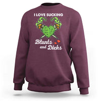 Funny Valentine's Day Weed Cannabis Marijuana Sweatshirt I Love Sucking Blunts And Dicks
