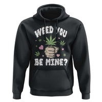 Funny Valentine's Day Weed You Be Mine Hoodie Cannabis Marijuana Hearts