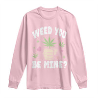 Funny Valentine's Day Weed You Be Mine Long Sleeve Shirt Cannabis Marijuana Hearts
