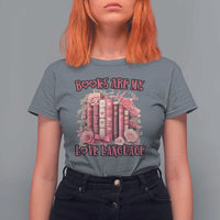 Funny Books Are My Love Language T Shirt For Women Book Lovers Valentine's Day
