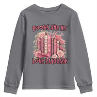 Funny Books Are My Love Language Youth Sweatshirt Book Lovers Valentine's Day