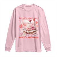 Funny Books Are My Love Language Long Sleeve Shirt Book Lovers Coffee Valentine's Day