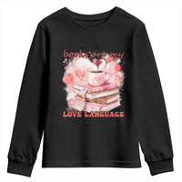 Funny Books Are My Love Language Youth Sweatshirt Book Lovers Coffee Valentine's Day