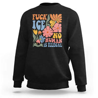 Fck Ice No Human Is Illegal Sweatshirt Immigration Rights Protest Rertro Floral