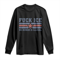 Fck Ice No Human Is Illegal Long Sleeve Shirt Political Protest Immigration Activist