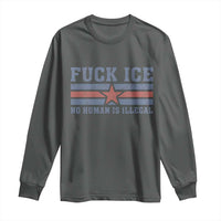 Fck Ice No Human Is Illegal Long Sleeve Shirt Political Protest Immigration Activist