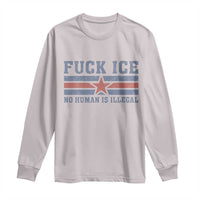 Fck Ice No Human Is Illegal Long Sleeve Shirt Political Protest Immigration Activist