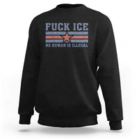 Fck Ice No Human Is Illegal Sweatshirt Political Protest Immigration Activist