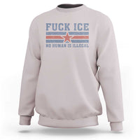 Fck Ice No Human Is Illegal Sweatshirt Political Protest Immigration Activist