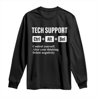 Funny Tech Support Long Sleeve Shirt Ctrl Alt Del Control Yourself Alter Your Thinking Delete Negativity