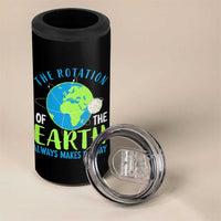 Funny The Rotation Of The Earth Always Makes My Day 4 in 1 Can Cooler Tumbler Climate Change Earth Day Moon