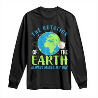 Funny The Rotation Of The Earth Always Makes My Day Long Sleeve Shirt Climate Change Earth Day Moon