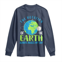 Funny The Rotation Of The Earth Always Makes My Day Long Sleeve Shirt Climate Change Earth Day Moon