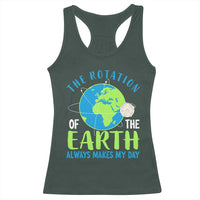 Funny The Rotation Of The Earth Always Makes My Day Racerback Tank Top Climate Change Earth Day Moon
