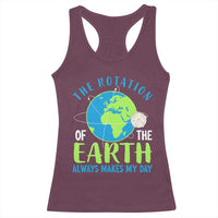 Funny The Rotation Of The Earth Always Makes My Day Racerback Tank Top Climate Change Earth Day Moon