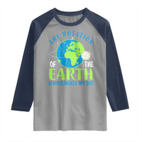 Funny The Rotation Of The Earth Always Makes My Day Raglan Shirt Climate Change Earth Day Moon