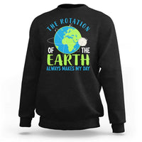 Funny The Rotation Of The Earth Always Makes My Day Sweatshirt Climate Change Earth Day Moon